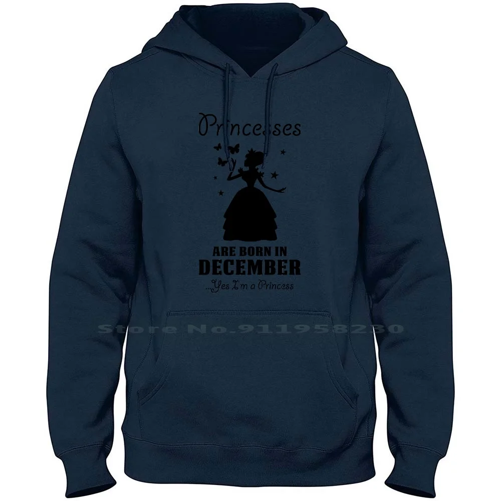 Princesses Are Born In December Men Women Hoodie Sweater 6XL Big Size Cotton Princess Birthday Born In Prince Date Born Day Pr