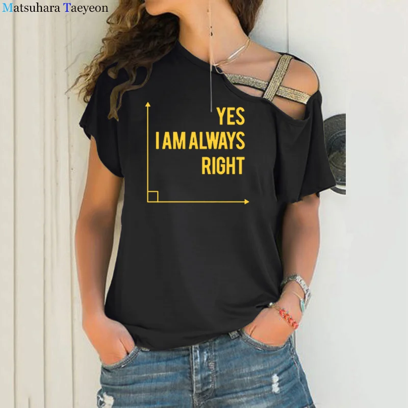 

Yes I Am Right Math Teacher Women Tshirt Cotton Casual Funny T Shirt Oversized Irregular Bandage Shoulder Woman Tshirts Tops