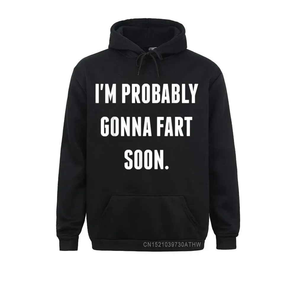 I'm Probably Gonna Fart Soon Funny Hooded Tops Men Sweatshirts Crazy Long Sleeve Plain Hoodies HoodsMother Day