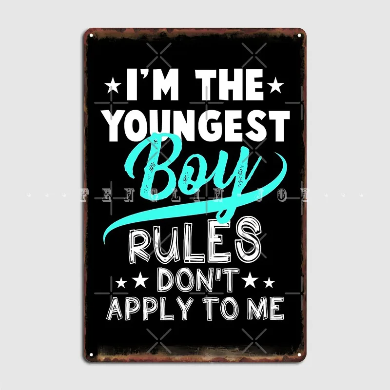 I'm The Youngest Boy The Rules Don't Apply To Me Metal Plaque Poster Pub Wall Customize Poster Tin Sign Poster