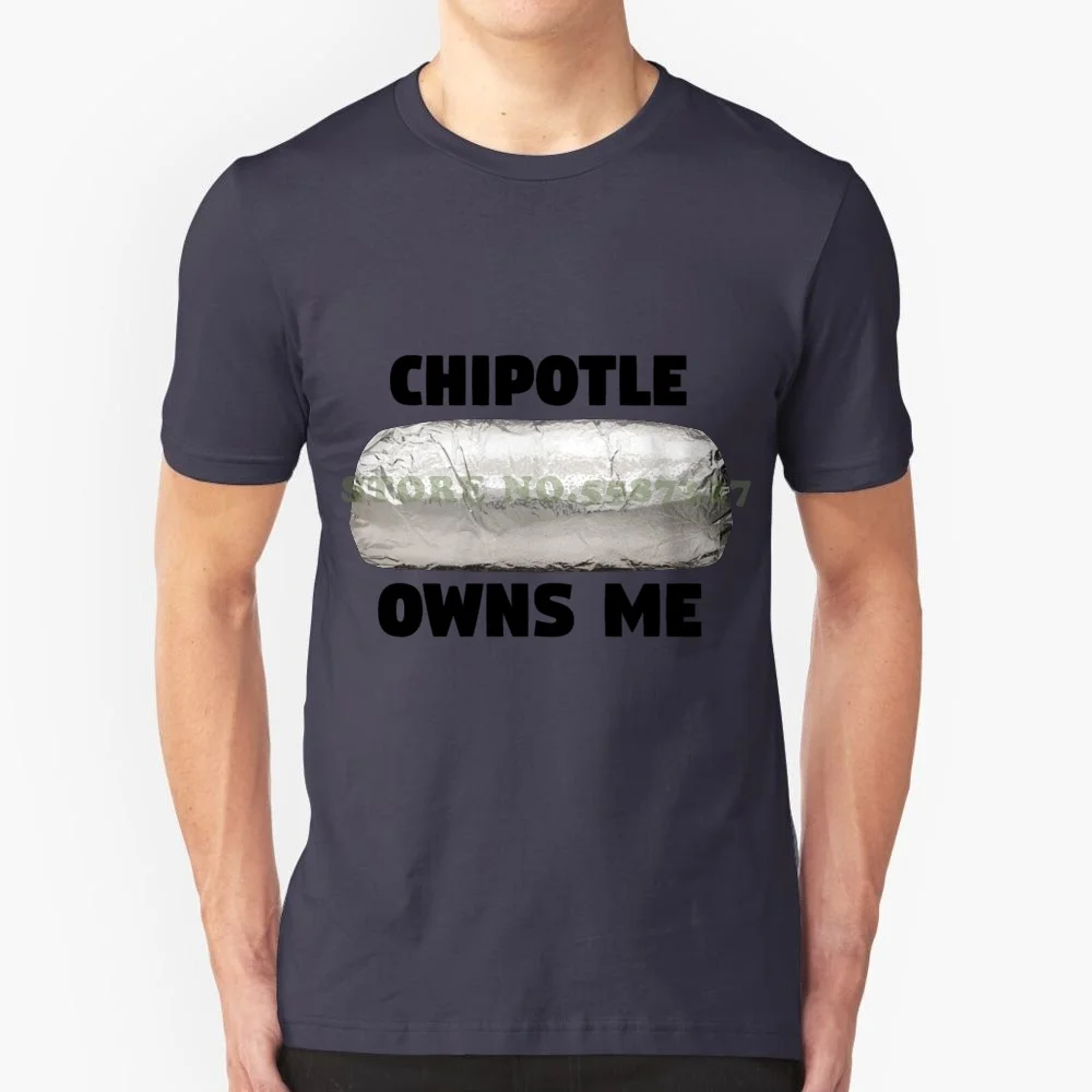 Chipotle Owns Me 100% Pure Cotton T-Shirt Chipotle Mexican Food Burrito Funny Cute