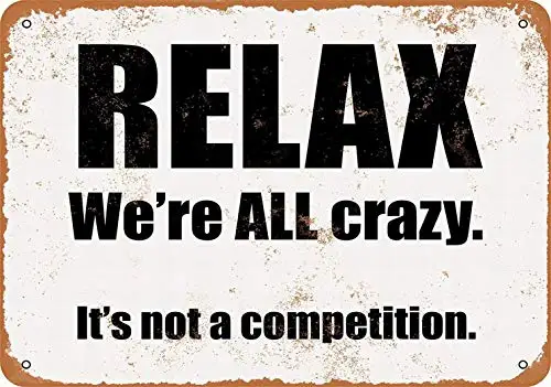 

8 x 12 Metal Sign - Relax, We're All Crazy. It's Not a Competition - Vintage Look