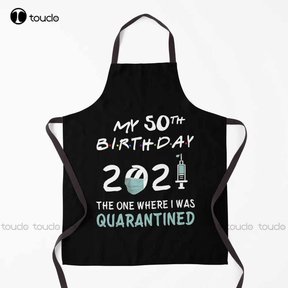 My 50Th Birthday 2021 The One Where I Was Quarantined Gifts Apron Apron For Women Men Unisex Adult Garden Kitchen Apron