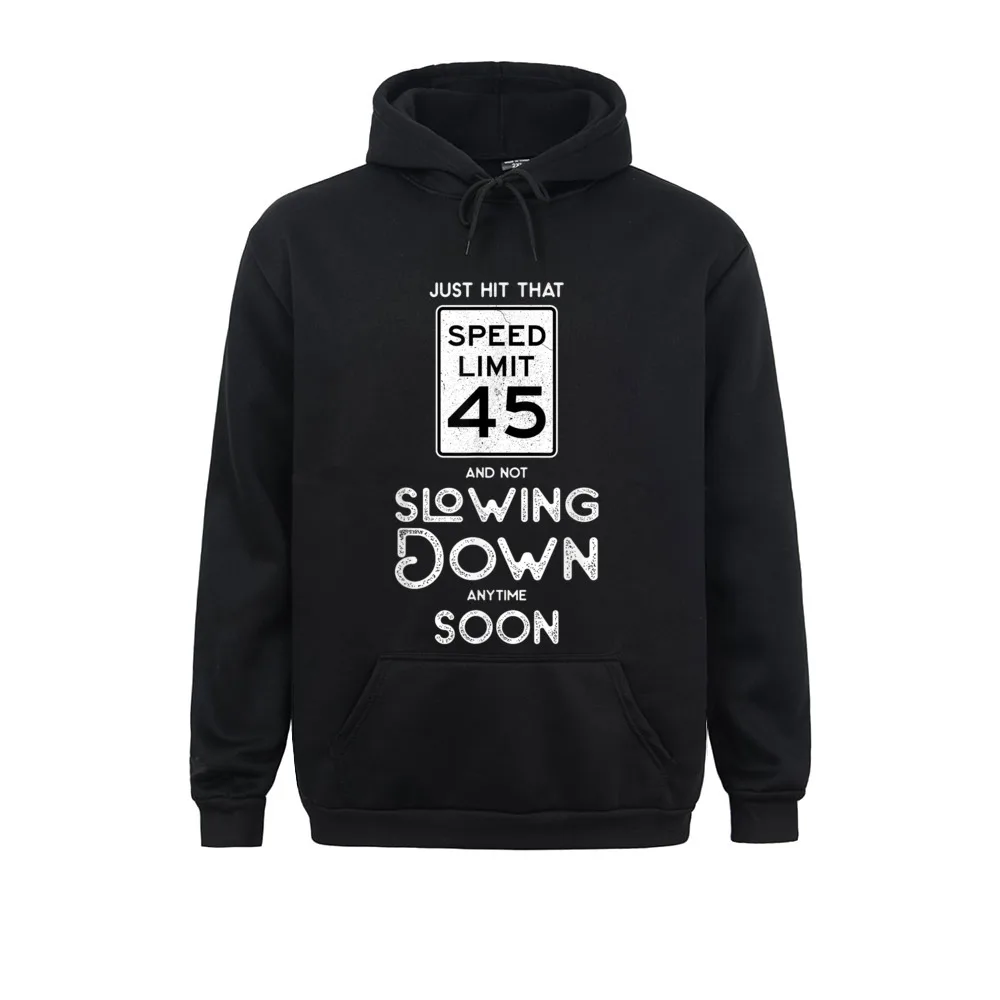 Happy 45th Birthday Idea Sign Speed Limit 45 Gag Sweatshirts Long Sleeve Prevalent Men Mother Day Hoodies Custom Sportswear