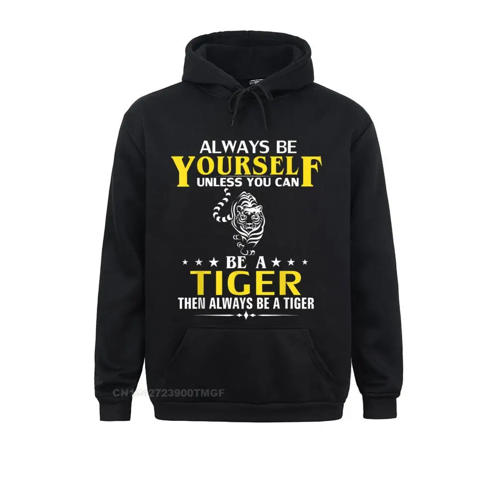 

Always Be Yourself Unless You Can Be A Tiger Funny Animal Hoodie Hoodies Father Day Adult Comfortable Sportswears Faddish