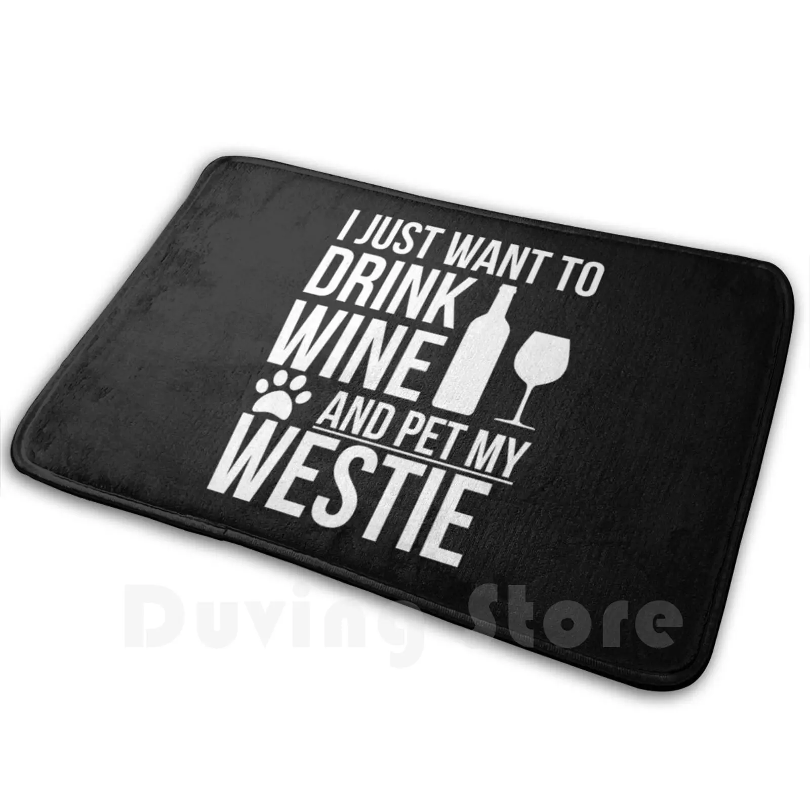 I Want To Drink Wine And Pet My Westie Dog Lover Dog Owner Mat Rug Carpet Anti-Slip Floor Mats Bedroom Animal Lover Pets Dog