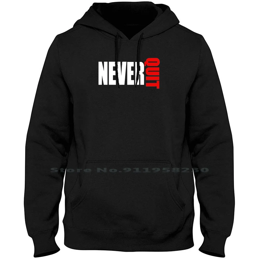 Never Quit Men Women Hoodie Sweater 6XL Big Size Cotton Birthday Animals Never Humor Comic Quit Love Geek Ever Fun Eve Day