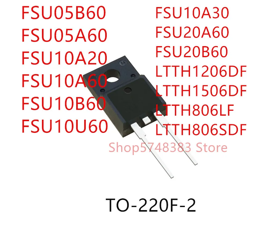 

10 шт. FSU05B60 FSU05A60 FSU10A20 FSU10A60 FSU10B60 FSU10U60 FSU10A30 FSU20A60 FSU20B60 LTTH1206DF LTTH1506DF LTTH806LF TO-220F-2