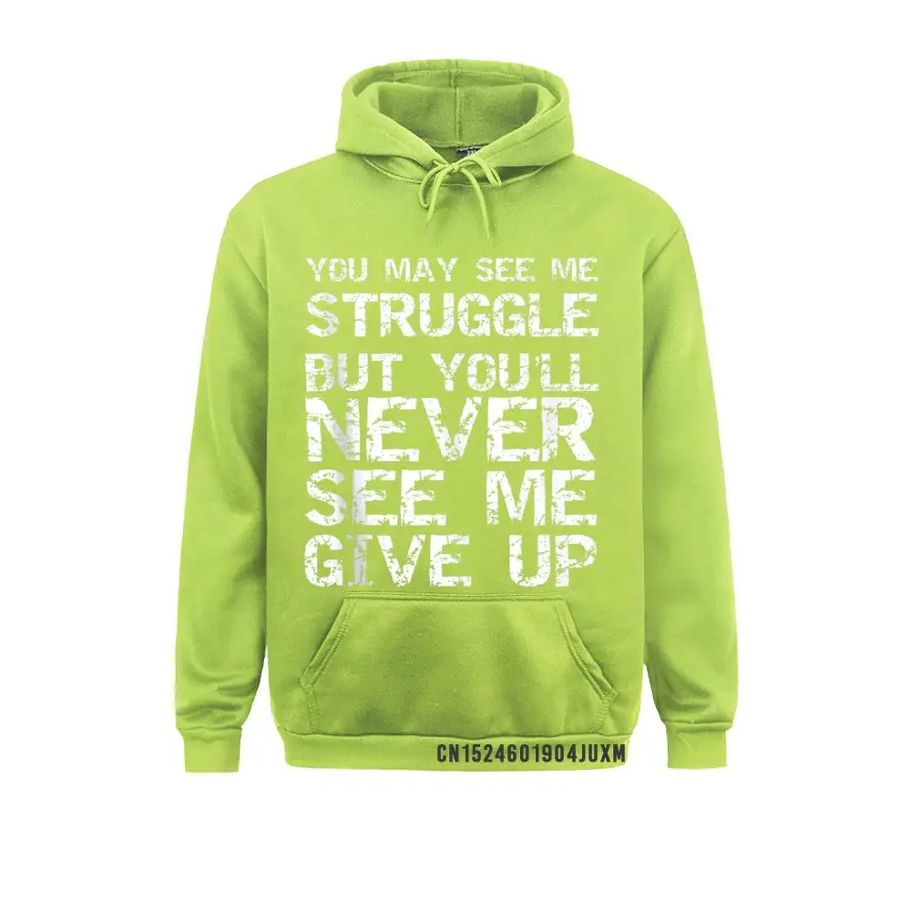 Gift You May See Me Struggle But You'll Never See Me Give Up Hoody Sweatshirts For Women Gift Labor Day Hoodies Sportswears