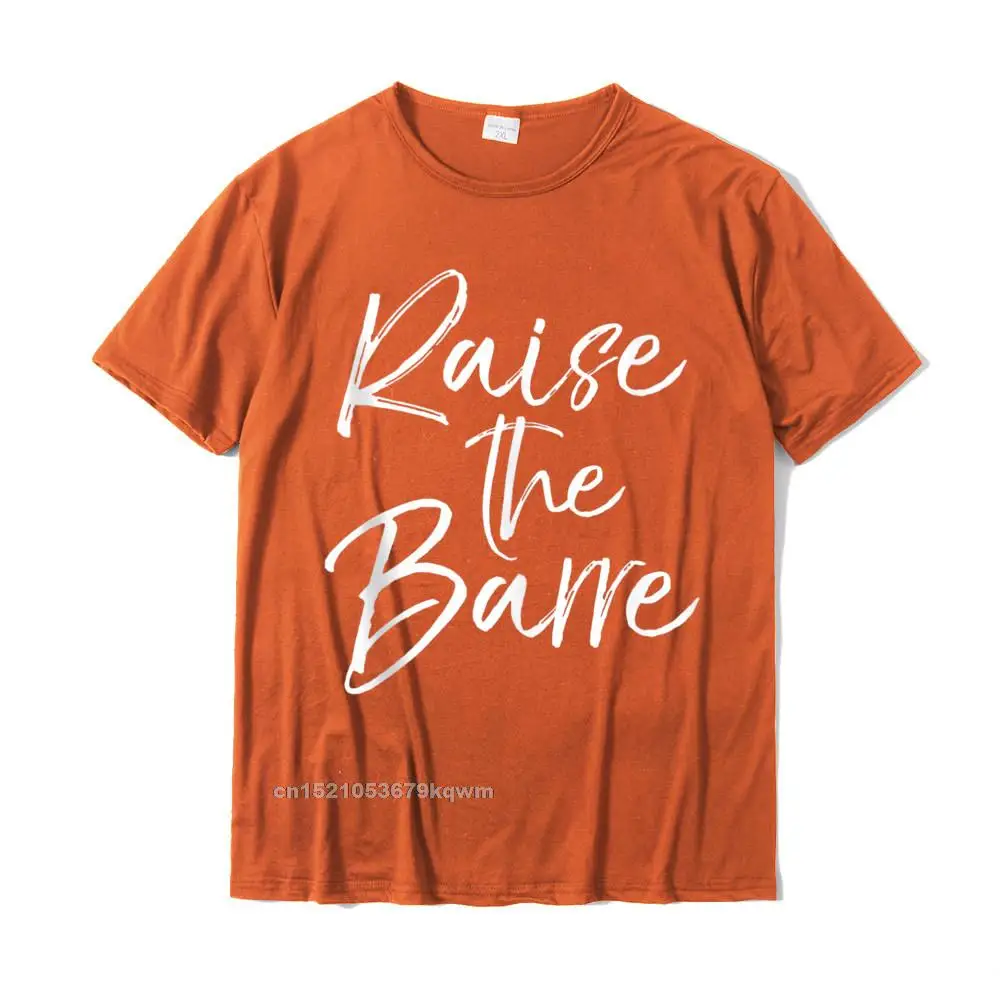 Cute Yoga Quote For Women Workout Saying Pun Raise The Barre Tshirts Top Cotton Crazy Tops Shirt Latest Men Top T-Shirts Europe