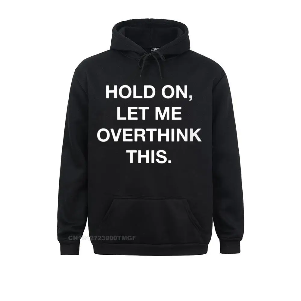 

Classic Womens Hold On Let Me Overthink This Funny Sarcastic Streetwear Hoodie Long Sleeve Fall Hoodies For Men Clothes Classic