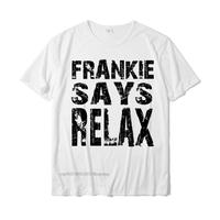 Frankie Say Relax Funny Tee 90s T-Shirt Tops T Shirt Camisas Hombre Newest Funny Cotton Man T Shirts Geek