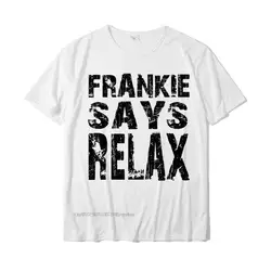 Frankie Say Relax zabawna koszulka 90s T-Shirt topy T Shirt Camisas Hombre najnowszy śmieszne bawełniane człowiek t-shirty Geek