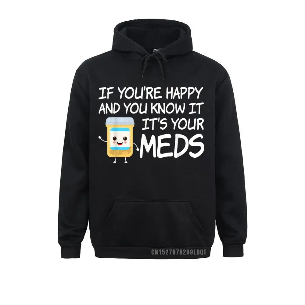 Sudadera con capucha de manga larga para estudiantes, ropa con estampado gráfico de si estás feliz y sabes que It's Your Meds, divertida, Normal