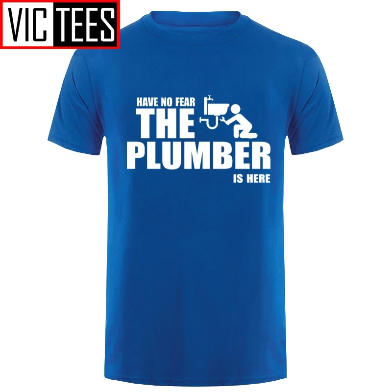 Men Have No Fear The Plumber Is Here T-Shirt Male Comfortable Round Collar T Shirt Purified Cotton Tees Short Sleeves Cool