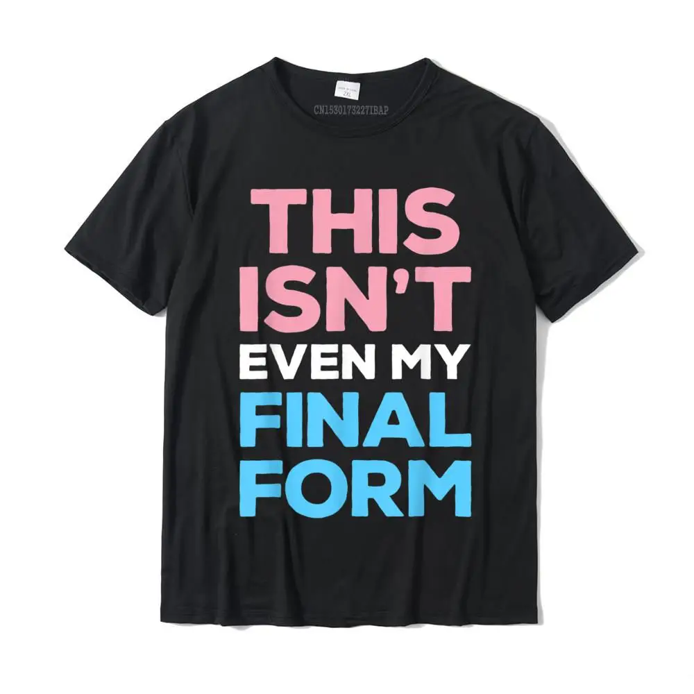 

This Isn't even My Final Form Transgender Pride LGBT T shirt 3D Printed Cotton Men Tops Tees Simple Style Hip Hop Top T-shirts