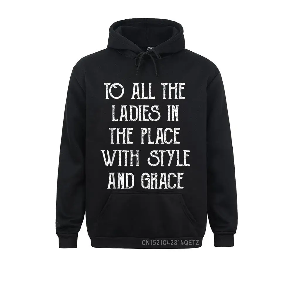 

Funny Hiphop To All The Ladies In The Place With Style Grace Europe Hoodies Long Sleeve Men Sweatshirts Street Hoods Hot Sale