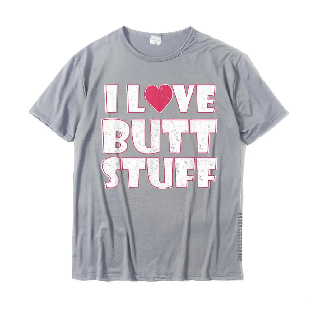 I Love Butt Stuff Anal Sex Kinky BDSM Funny T-Shirt Brand Men Top T-Shirts Family Tees Cotton Casual