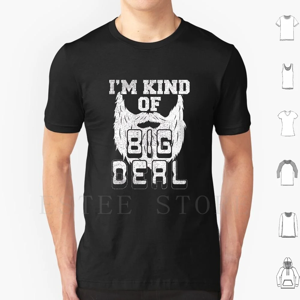 I'm Kind Of Big Deal T Shirt Men Cotton 6xl Big Deal Movember Beard Beardiful Bearded Hipster Fathers Day Funny Beard Memes