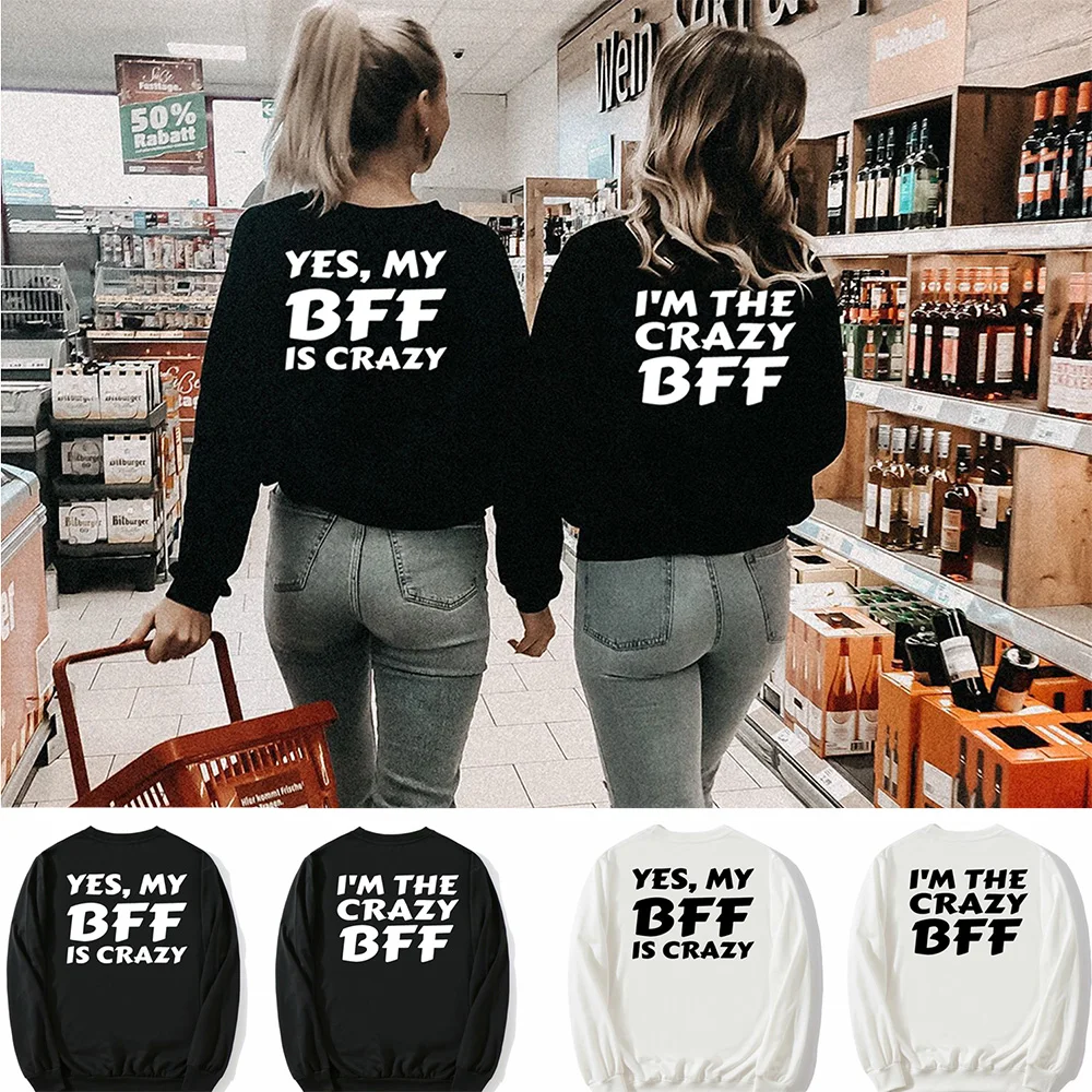 

Yes My Is Crazy I'm The Crazy BFF Friends Matching Tops Ladies Sister Clothes Tumblr Unisex Top Best Friend Women Sweatshirt