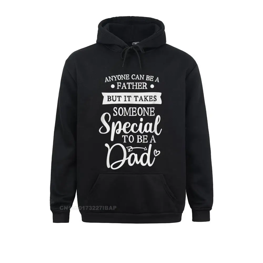 Mens Anyone can be a father it takes someone special to be a dad Men's Popular Party Hoodies Sweatshirts Long Sleeve Clothes