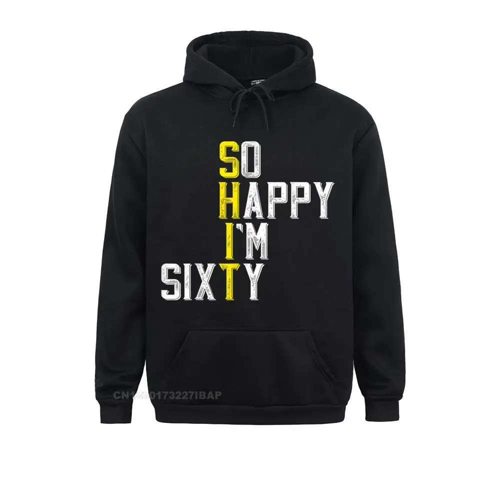 So Happy I'm Sixty Funny 60th Birthday 60 Year Old 1961 Group Outdoor Father Day Hoodies 2021 New Hoods Man Sweatshirts