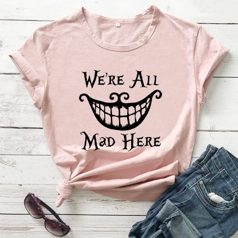 

We're All Mad Here World Shirt New Arrival Women Summer Funny Casual 100%Cotton T-Shirt