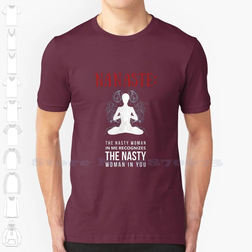 Nanaste The Nasty Woman In Me Recognizes Anti Trump 100% Cotton T-Shirt Woman Nasty Boyfriend Girlfriend Mother Father Brother