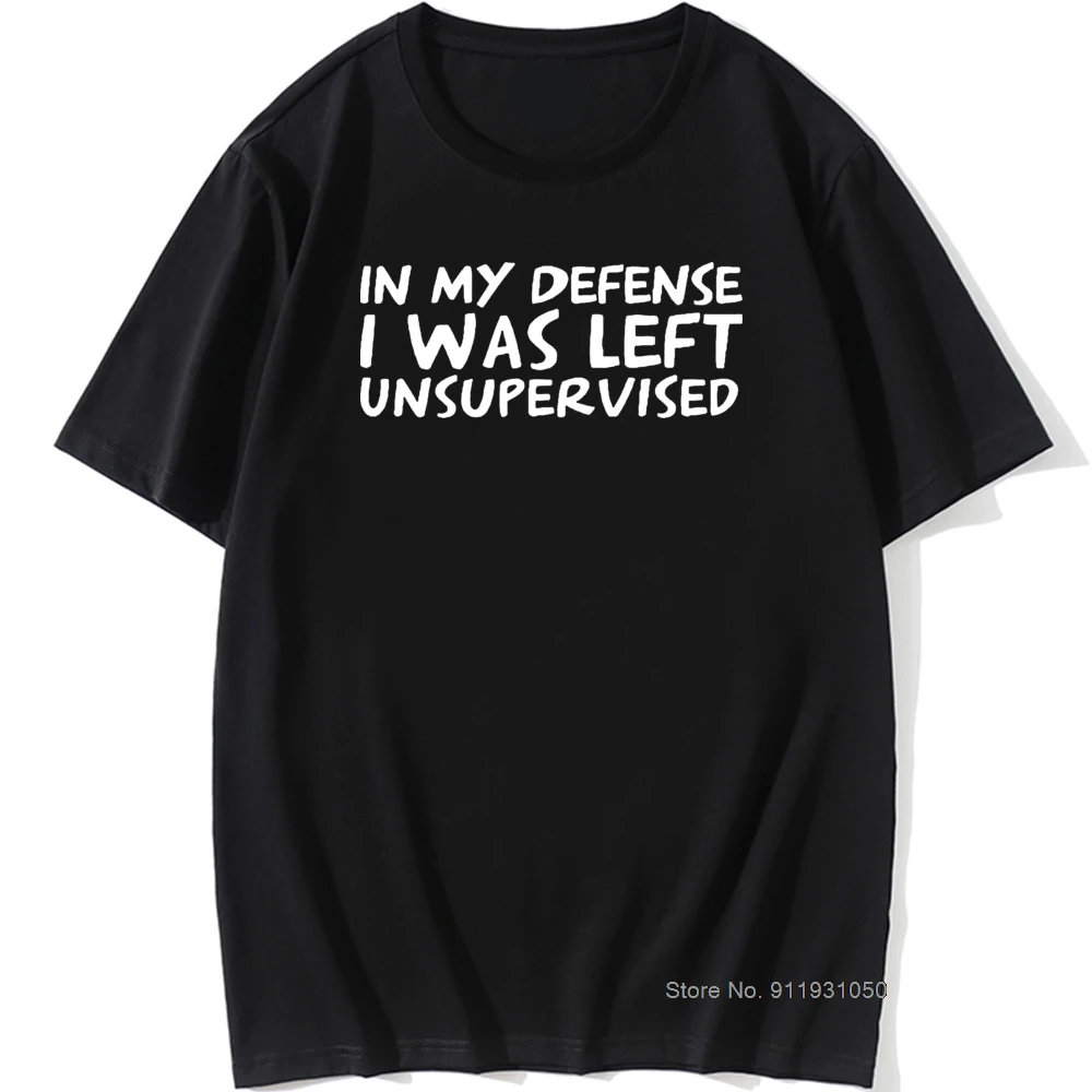 Men's Funny In My Defence I Was Left Unsupervised T-shirt Rude Sarcastic Gift T Shirt Men Hip Hop Tshirt Vintage Tee Camisetas