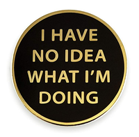 I Have No Idea What I'm Doing Enamel  Pin