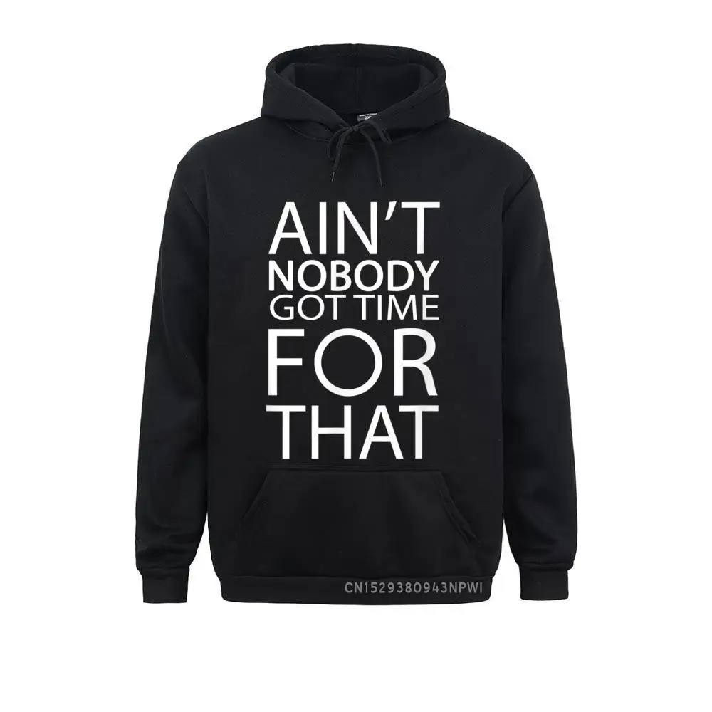 Ain't Nobody Got Time For That - Funny Pullover Hoodies Hip Hop Long Sleeve Men Sweatshirts Hip Hop Winter Fall Clothes