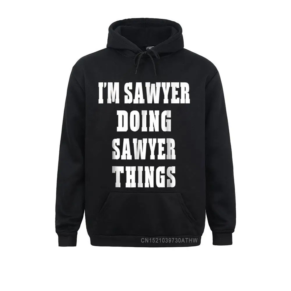 

I'm Sawyer Doing Sawyer Things Funny First Name Hooded Tops Long Sleeve Hoodies Mens Men Sweatshirts Gift Clothes Retro