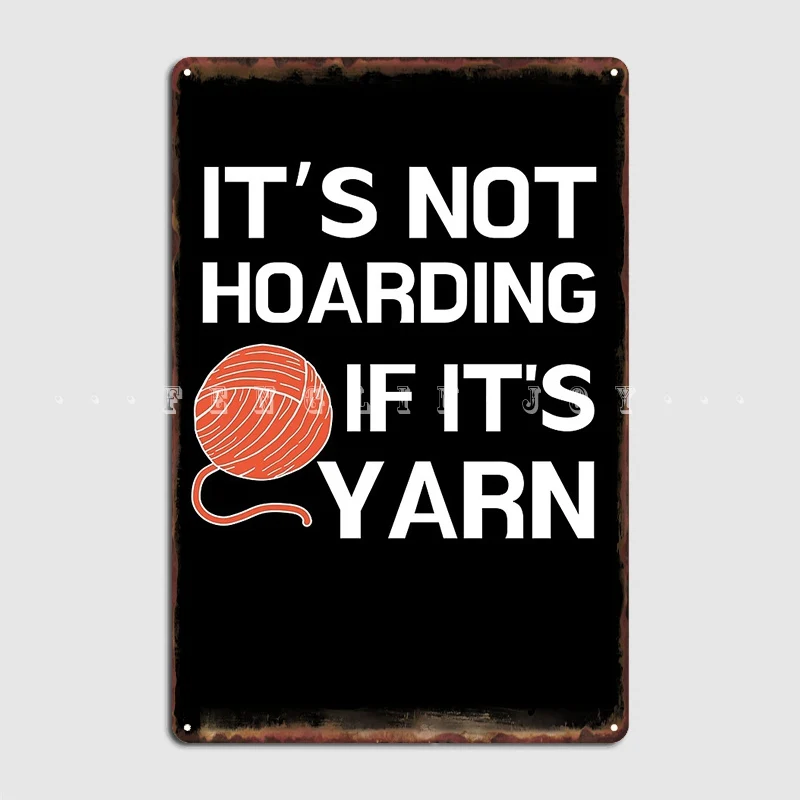 Crochet Lover It’S Not Hoarding If It's Yarn Metal Sign Club Home Home Customize Plates Tin Sign Poster