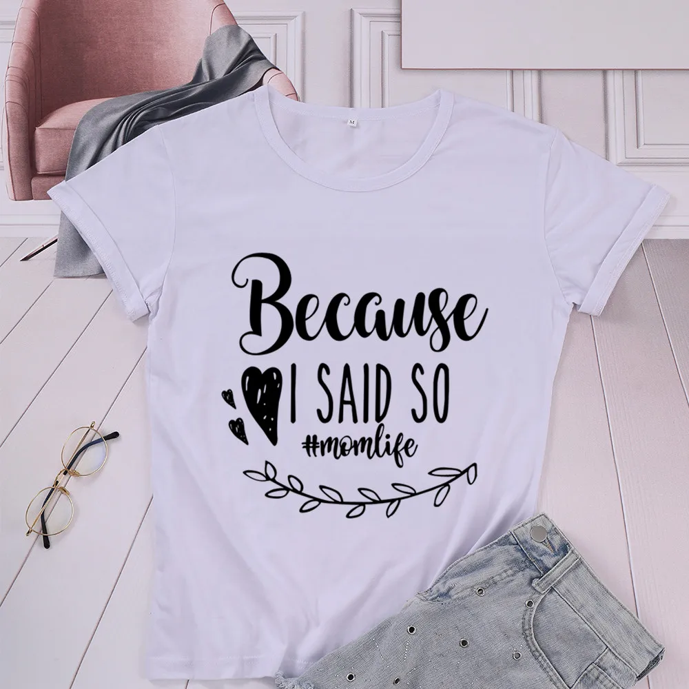 

because i said so momlife Women's letter T-shirt Funny Creative Cotton Top Tees Leisure Tshirt for mom kawaii mother