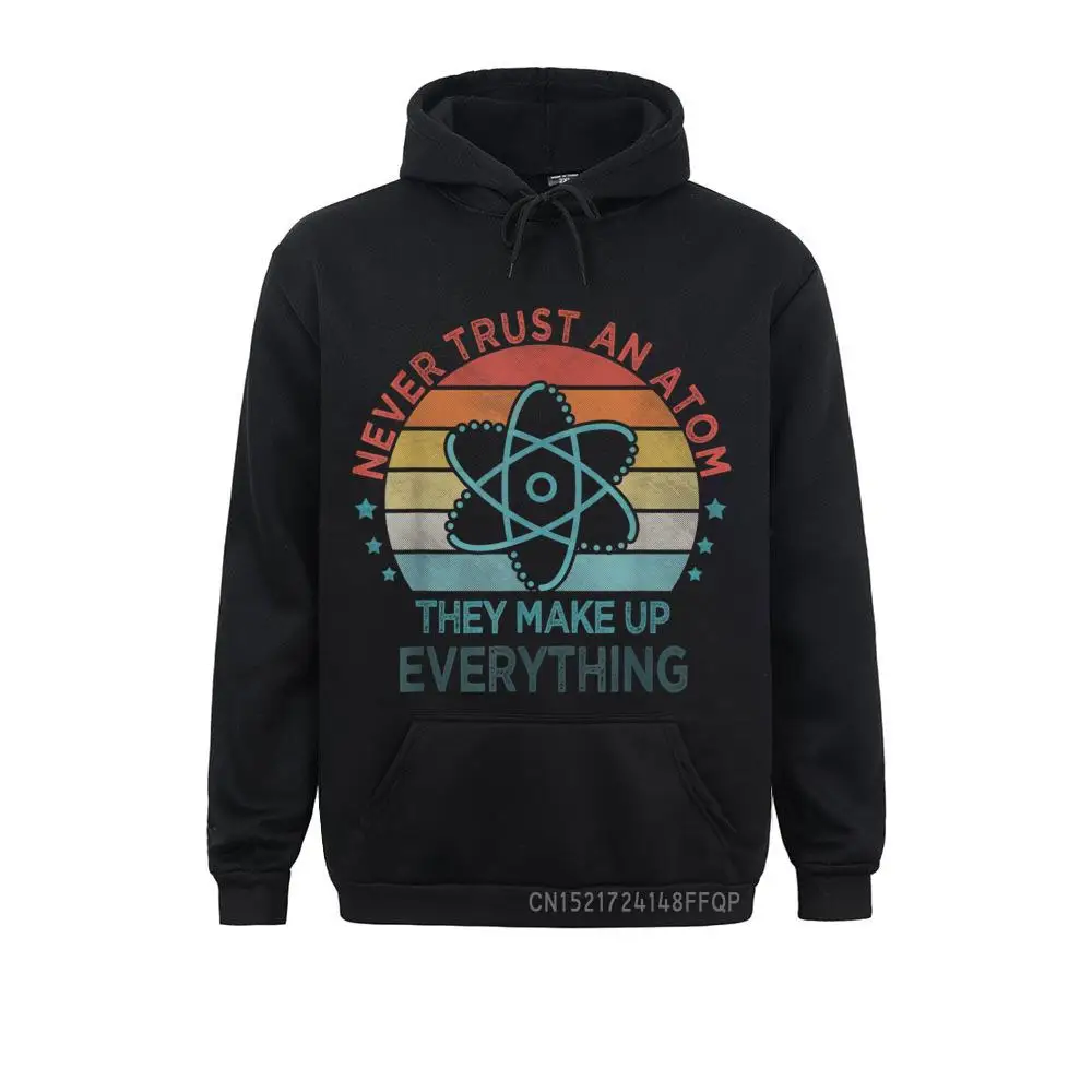 

Funny Never Trust An Atom They Make Up Everything Science Pullover Graphic Women Sweatshirts Long Sleeve Hoodies Cool Hoods