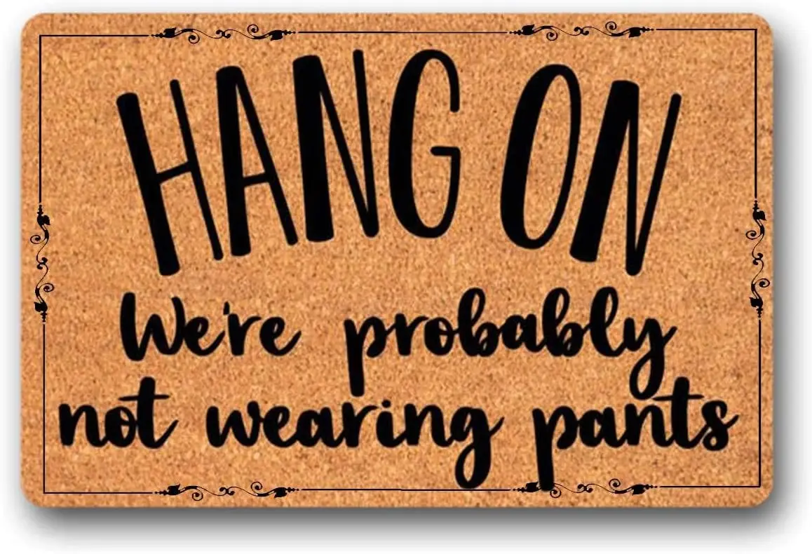 

Hang On We're Probably Not Wearing Pants Funny Doormat Welcome Mat