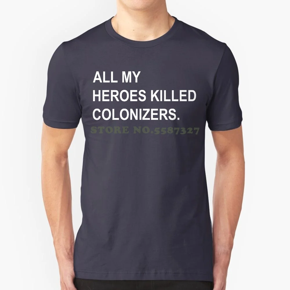 Unisex More Size And Colors All My Heroes Killed Colonizers-Indigenous Shirt