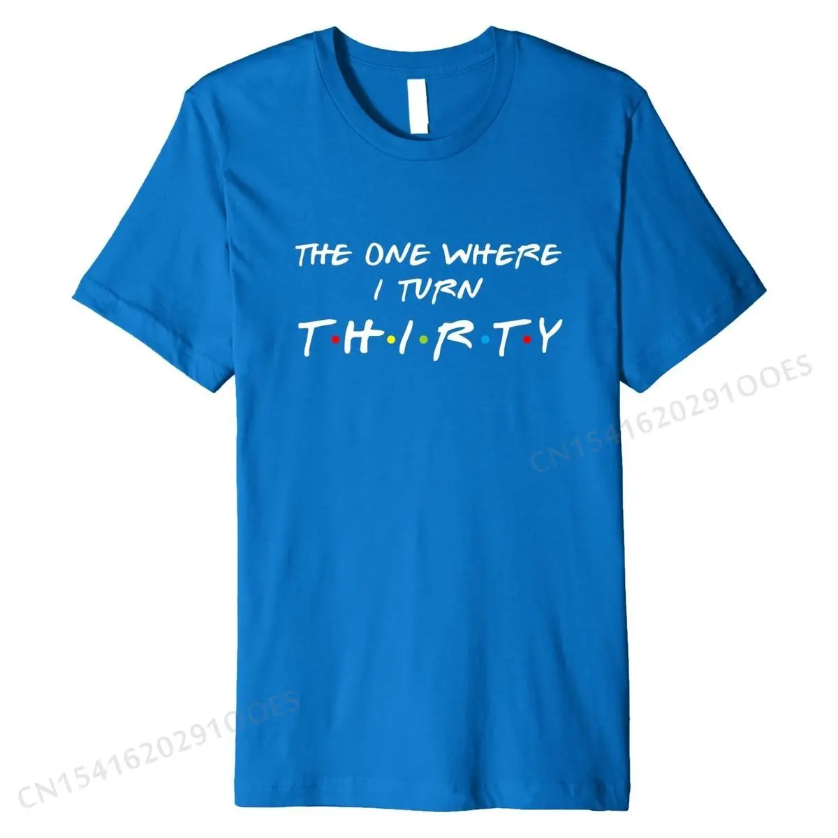 The One Where I Turn Thirty 30 Birthday Funny Graphic Premium T-Shirt T Shirts Tops Shirt for Men New Arrival Cotton T Shirt