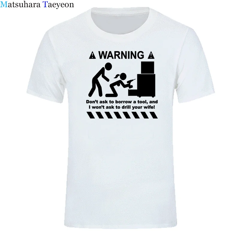 t shirt for men 100% Cotton Unisex Warning Don\'t Ask To Borrow A Tool Engineer Handyman Joke Funny T-shirts Parody Geek Gift Tee