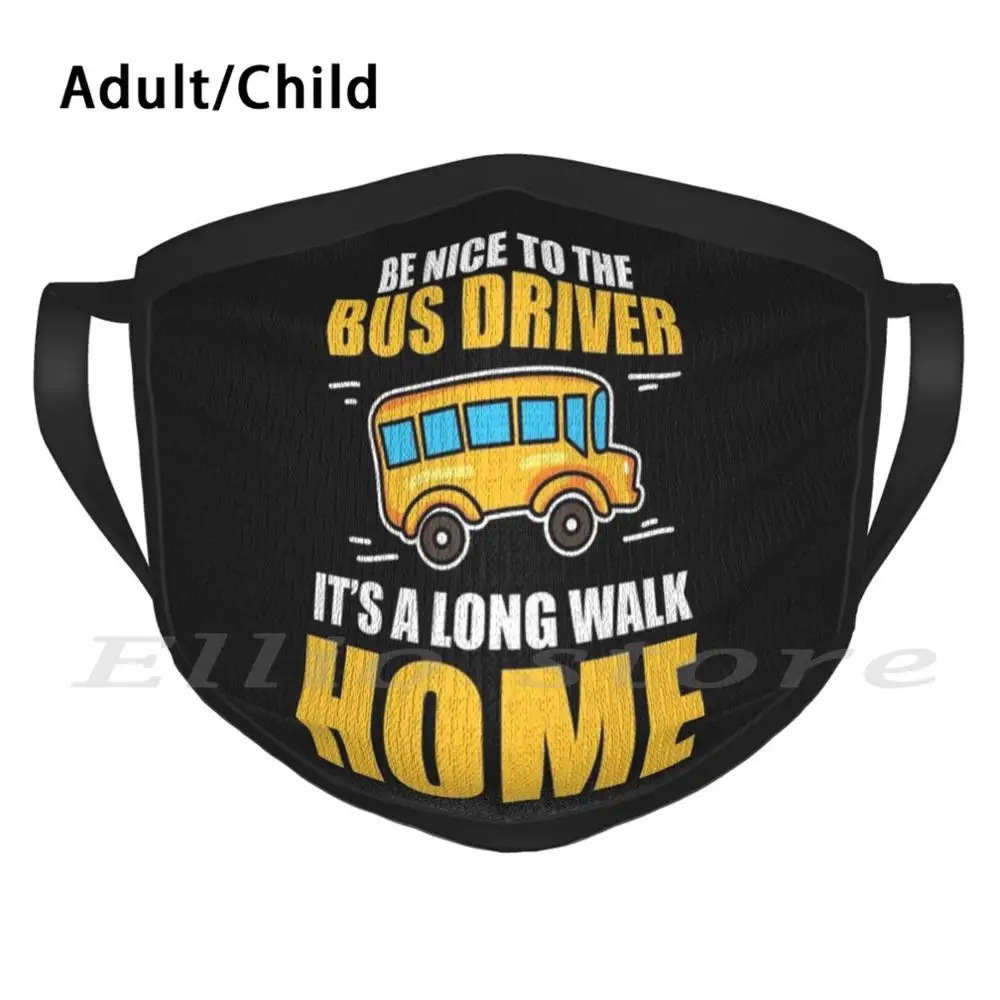 Bus Driver Be Nice To The Bus Driver Long Walk Home Gift Idea Funny Print Reusable Warm Scarf Mask Birthday School Bus