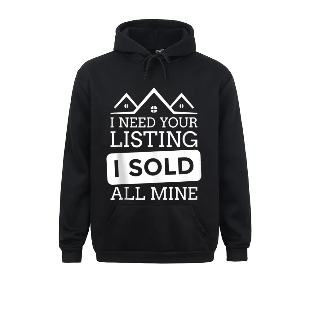 I Need Your Listing I Sold All Mine Funny Realtor Sweatshirts For Women Men Long Sleeve Hoodies Latest Spring/Autumn Sportswear