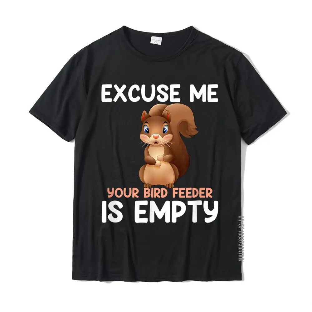 Excuse Me Your Bird Feeder Is Empty Funny Squirrel T-Shirt T Shirt Normal Cheap Cotton Tops Shirt Casual For Men