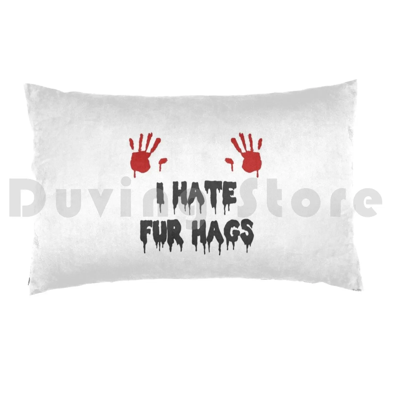 I Hate Fur Hags Pillow Case Printed 35x50 No Fur Trade No Fur Anti Fur Animal Murder Fur Blood Fur Hunting No