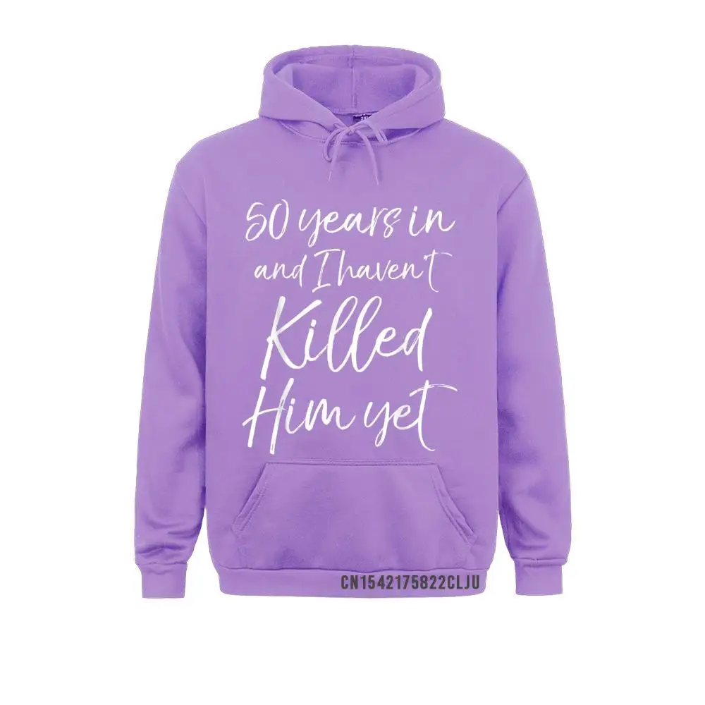 Long Sleeve Hoodies Women Men Sweatshirts 50th Anniversary 50 Years In And I Haven't Killed Him Yet Winter Clothes Prevalent