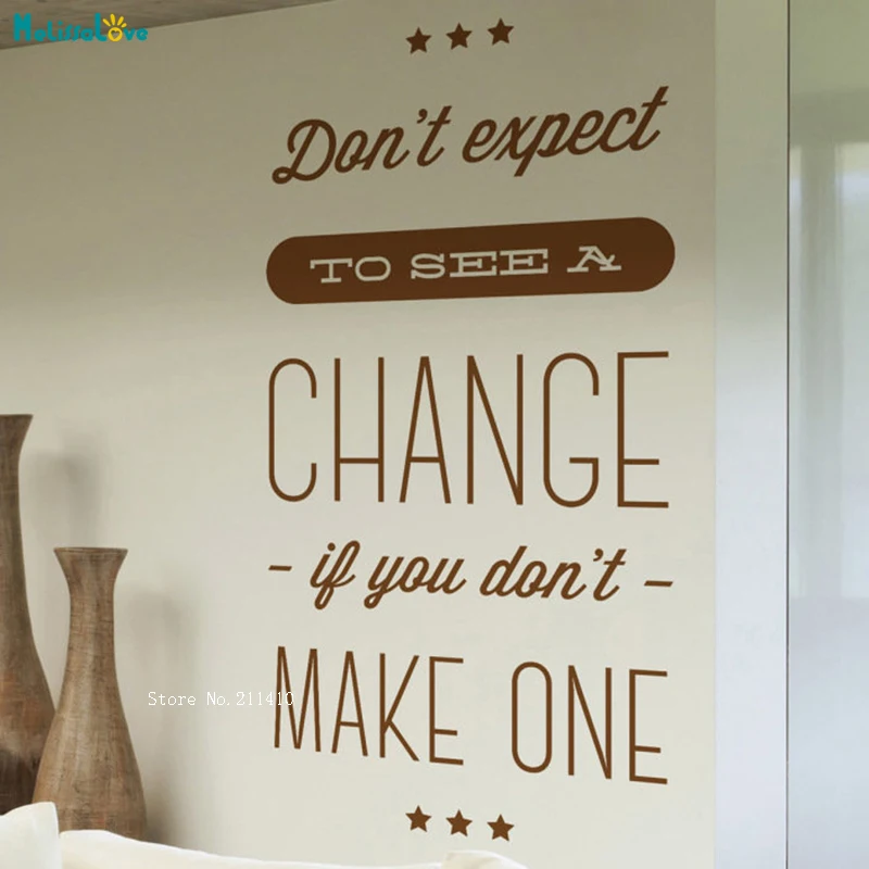 Don't Expect To See A Change If You Don't Make One Office Advice Decor Removable Wall Sticker Take Everything Seriously YT3186