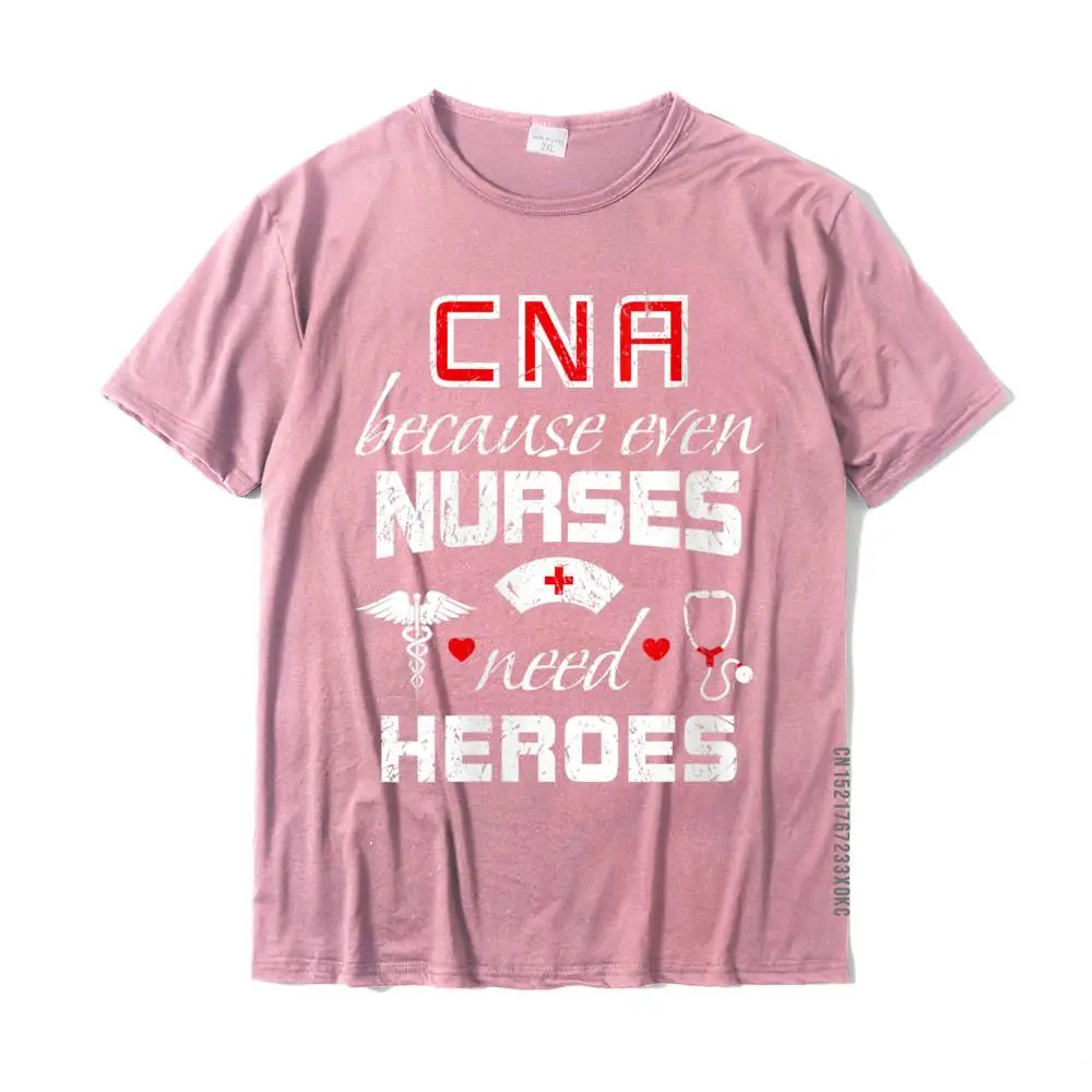 Womens CNA Humor Gift Because Even Nurses Need Heroes Funny Nurse T-Shirt Tops & Tees Cheap Gift Cotton Man T-Shirts Funny