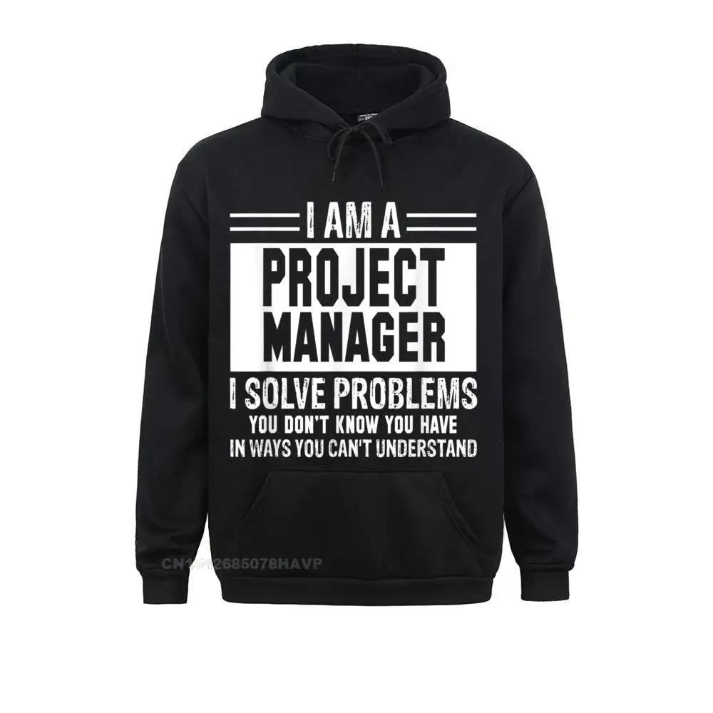 Project Manager I Solve Problems You Don't Know Hoodie Sweatshirts Prevailing Comfortable Women's Hoodies Hoods Thanksgiving Day