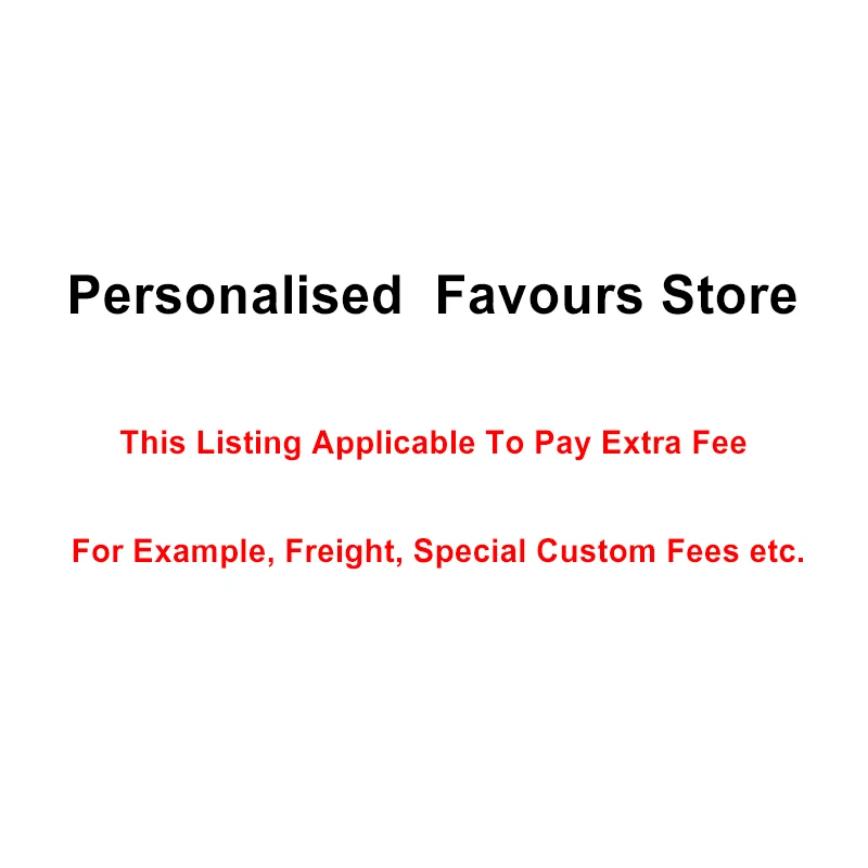 

This Listing Applicable To Pay Extra Fee For Example, Freight, Special Custom Fees etc.