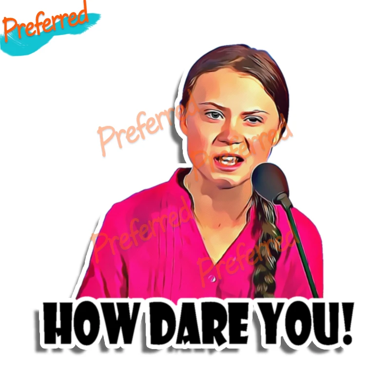 High Quality How Dare You Greta Thunberg Decal Motocross Racing Laptop Helmet Trunk Wall Vinyl Car Sticker Die Cutting