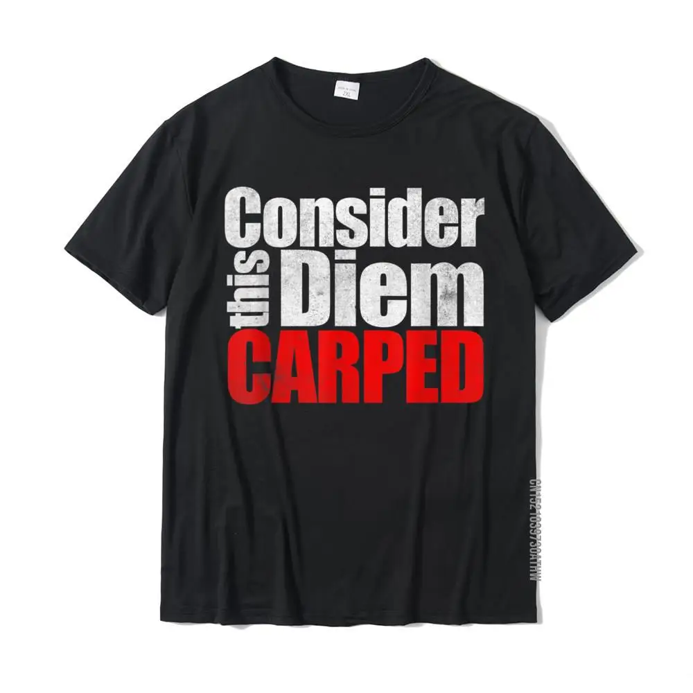 Consider This Diem Carped Funny Latin Saying Shirt Cotton Mens Tops & Tees Cool T Shirt Normal High Quality